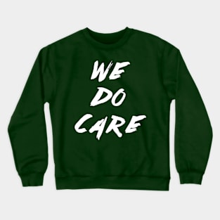 We Do Care Crewneck Sweatshirt